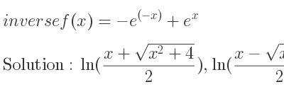 The inverse of f(x)=-e^{(-x)}+e^x is ln((x+sqrt(x^2+4))/2),ln((x-sqrt(x^2+4))/2)